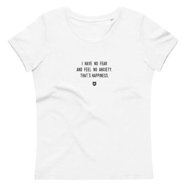 "I have no fear and feel no anxiety. That's happiness." Women's Eco T-Shirt Louder