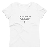 "I try to be my own hero but not the epicenter of my own world" Women's Eco T-Shirt Louder