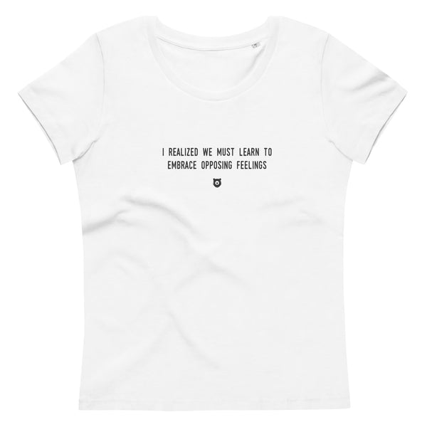 "I realized we must learn to embrace opposing feelings" Women's Eco T-Shirt Louder