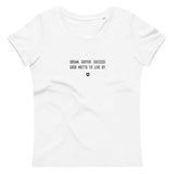 "Dream, suffer, succeed. Good motto to live by." Women's Eco T-Shirt Louder