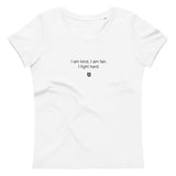 "I am kind, I am fair, I fight hard." Women's Eco T-Shirt Quiet